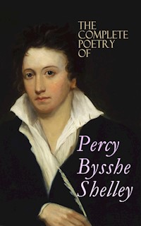 The Complete Poetry of Percy Bysshe Shelley - Percy Bysshe Shelley - E-Book