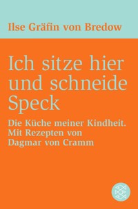 Ich sitze hier und schneide Speck - Ilse Gräfin von Bredow - E-Book