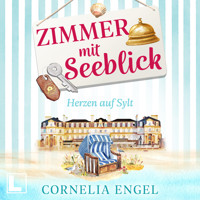 Herzen auf Sylt - Zimmer mit Seeblick, Band 1 (ungekürzt) - Cornelia Engel - Hörbuch