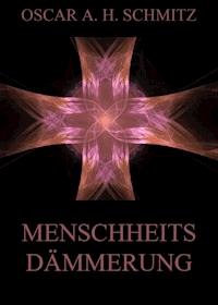 Menschheitsdämmerung - Oscar A. H. Schmitz - E-Book