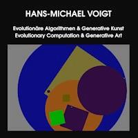 Evolutionäre Algorithmen & Generative Kunst - Evolutionary Computation & Generative Art - Hans-Michael Voigt - E-Book