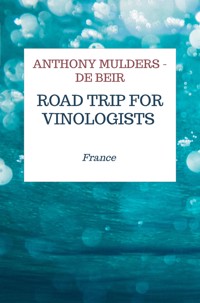 Road trip for Vinologists - Anthony Mulders - De Beir - E-Book