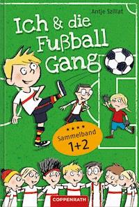 Ich & die Fußballgang - Fußballgeschichten (Sammelband 1+2) - Antje Szillat - E-Book