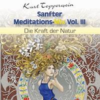 Sanfter Meditations-Mix (Die Kraft der Natur), Vol. III - - Hörbuch