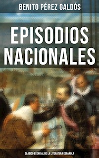 Episodios Nacionales - Clásico esencial de la literatura española - Benito Pérez Galdòs - E-Book