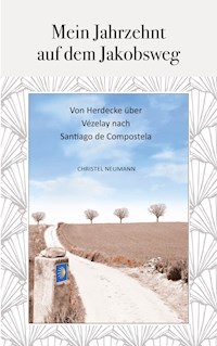 Mein Jahrzehnt auf dem Jakobsweg - Christel Neumann - E-Book