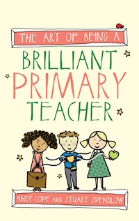 The Art of Being a Brilliant Primary Teacher - Andy Cope - E-Book