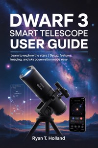 Dwarf 3 smart telescope User guide - Holland Ryan T. - E-Book
