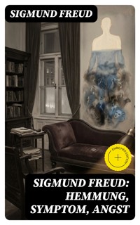 Sigmund Freud: Hemmung, Symptom, Angst - Sigmund Freud - E-Book