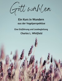 Gott wählen - Charles Whitfield - E-Book