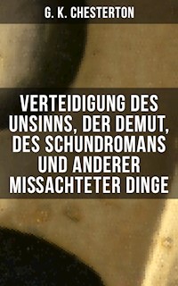 Verteidigung des Unsinns, der Demut, des Schundromans und anderer mißachteter Dinge - G. K. Chesterton - E-Book