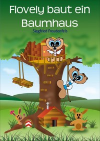 Flovely baut ein Baumhaus - Siegfried Freudenfels - E-Book