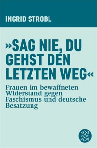 »Sag nie, du gehst den letzten Weg« - Ingrid Strobl - E-Book