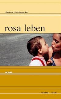 rosa leben - Selma Mahlknecht - E-Book