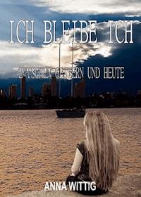 Ich bleibe Ich - anna wittig - E-Book