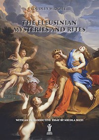 The Eleusinian Mysteries and Rites - Wright Dudley - E-Book