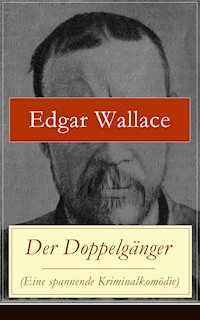 Der Doppelgänger (Eine spannende Kriminalkomödie) - Edgar Wallace - E-Book