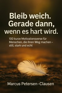 Bleib weich. Gerade dann, wenn es hart wird - Marcus PC Petersen - Clausen - E-Book