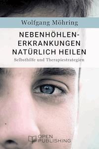 Nebenhöhlen-Erkrankungen natürlich heilen - Selbsthilfe und Therapiestrategien - Wolfgang Möhring - E-Book
