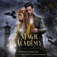 Magic Academy 3 - Die Legende der Vampire - Fantasy Hörbuch - Jupiter Phaeton - Hörbuch