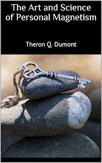 The Art and Science of Personal Magnetism - Theron Q. Dumont - E-Book