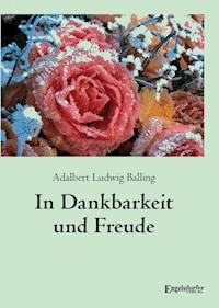 In Dankbarkeit und Freude - Adalbert Ludwig Balling - E-Book