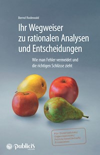 Ihr Wegweiser zu rationalen Analysen und Entscheidungen - Bernd Rodewald - E-Book