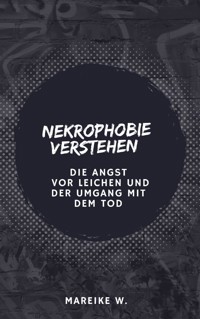 Nekrophobie verstehen - Mareike W. - E-Book