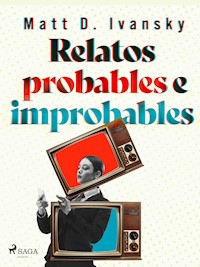 Relatos probables e improbables - Matt D. Ivansky - E-Book