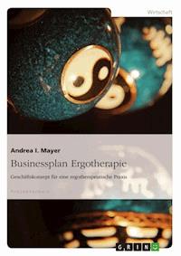 Businessplan Ergotherapie - Andrea I. Mayer - E-Book