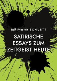 Satirische Essays zum Zeitgeist heute - Rolf  Friedrich Schuett - E-Book