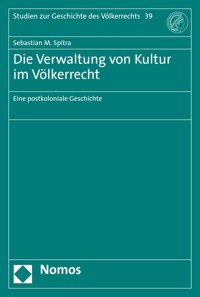 Die Verwaltung von Kultur im Völkerrecht - Sebastian M. Spitra - kostenlos E-Book