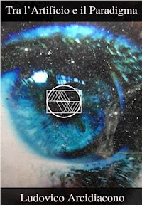 Tra l'Artificio e il Paradigma - Ludovico Arcidiacono - E-Book