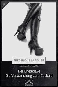 Der Ehesklave - Die Verwandlung zum Cuckold - Frederique La Rouge - E-Book
