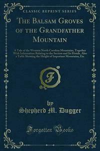 The Balsam Groves of the Grandfather Mountain - Shepherd M. Dugger - E-Book