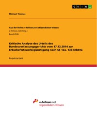 Kritische Analyse des Urteils des Bundesverfassungsgerichts vom 17.12.2014 zur Erbschaftsteuerbegünstigung nach §§ 13a, 13b ErbStG - Michael Thomas - E-Book