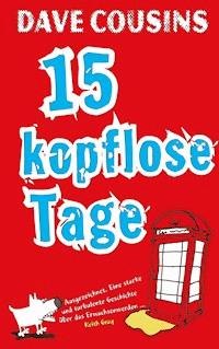 Fünfzehn kopflose Tage - Dave Cousins - E-Book