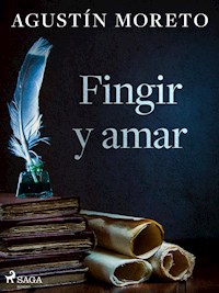 Fingir y amar - Agustín Moreto - E-Book