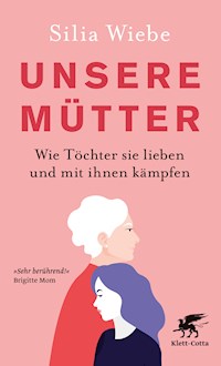 Unsere Mütter - Silia Wiebe - E-Book