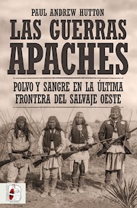 Las Guerras Apaches - Paul Andrew Hutton - E-Book
