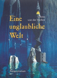 Eine unglaubliche Welt - Sabine von der Wellen - E-Book