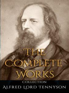 Alfred Lord Tennyson: The Complete Works - Alfred Lord Tennyson - E-Book