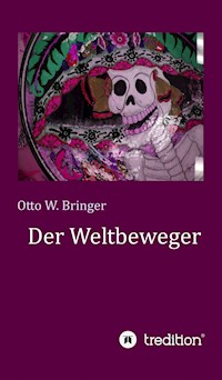 Der Weltbeweger - Otto W. Bringer - E-Book