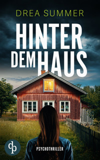 Hinter dem Haus | Der mitreißende Psychothriller, der dich an dir selbst zweifeln lässt - Drea Summer - E-Book