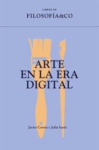 Arte en la era digital - Javier Correa Román - E-Book