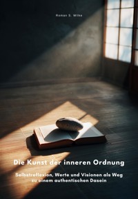 Die Kunst der inneren Ordnung - Roman S. Wilke - E-Book