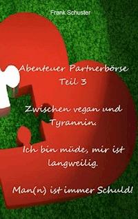 Abenteuer Partnerbörse Teil 3 - Zwischen vegan und Tyrannin - Frank Schuster - E-Book