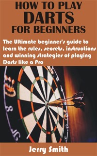 How to play darts for beginners - Jerry Smith - E-Book