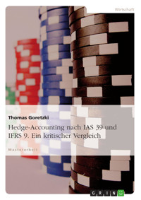 Hedge-Accounting nach IAS 39 und IFRS 9. Ein kritischer Vergleich - Thomas Goretzki - E-Book