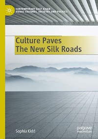 Culture Paves The New Silk Roads - Sophia Kidd - E-Book